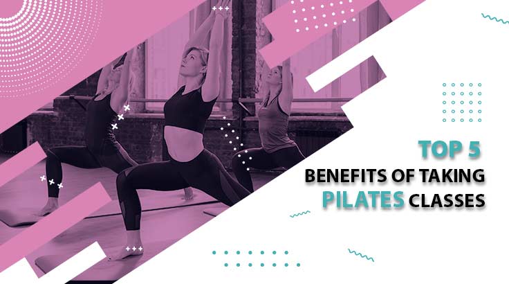 Top 5 Benefits of Taking Pilates Classes