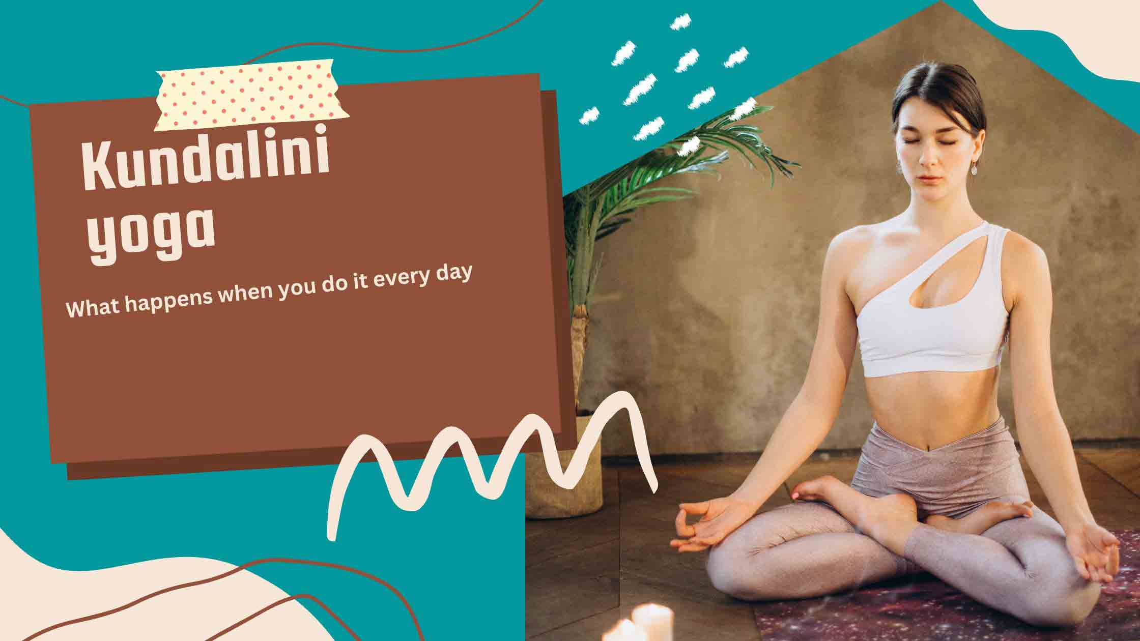 Kundalini yoga: What happens when you do it every day?