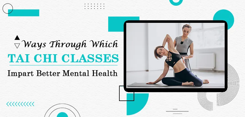 Ways Through Which Tai Chi Classes Impart Better Mental Health