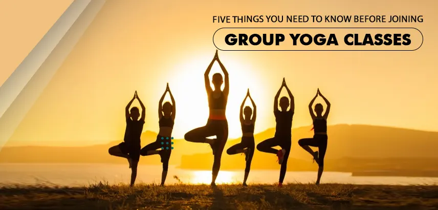 Five Things You Need to Know Before Joining Group Yoga Classes